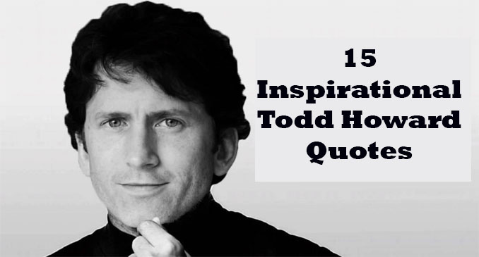 Todd Howard Quotes