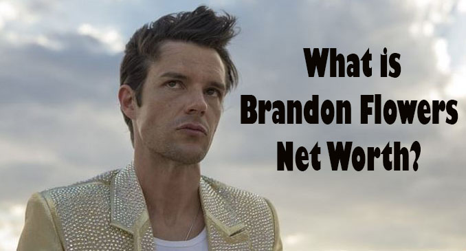 Brandon Flowers Net Worth