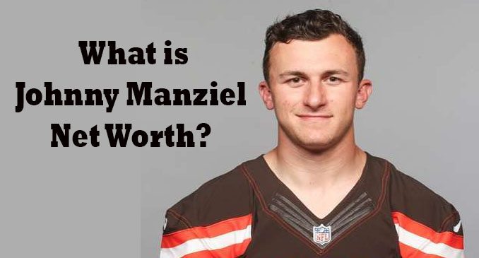 Johnny Manziel Net Worth