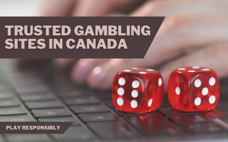 The Most Trusted Gambling Sites In Canada - Play Responsibly