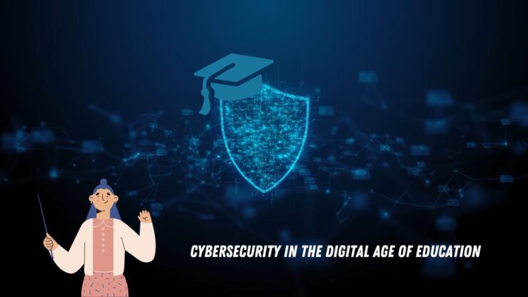 Cybersecurity In The Digital Age Of Education