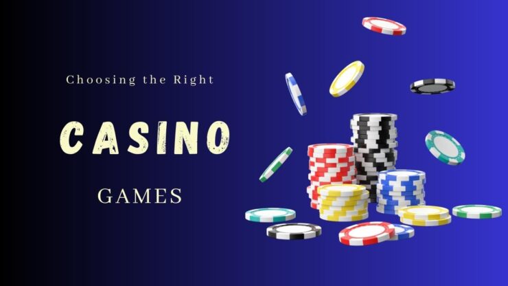 Choosing the Right Casino Games
