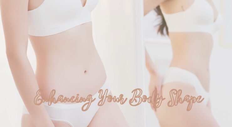 Enhancing Your Body Shape