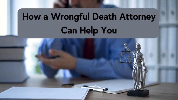 How a Wrongful Death Attorney Can Help You